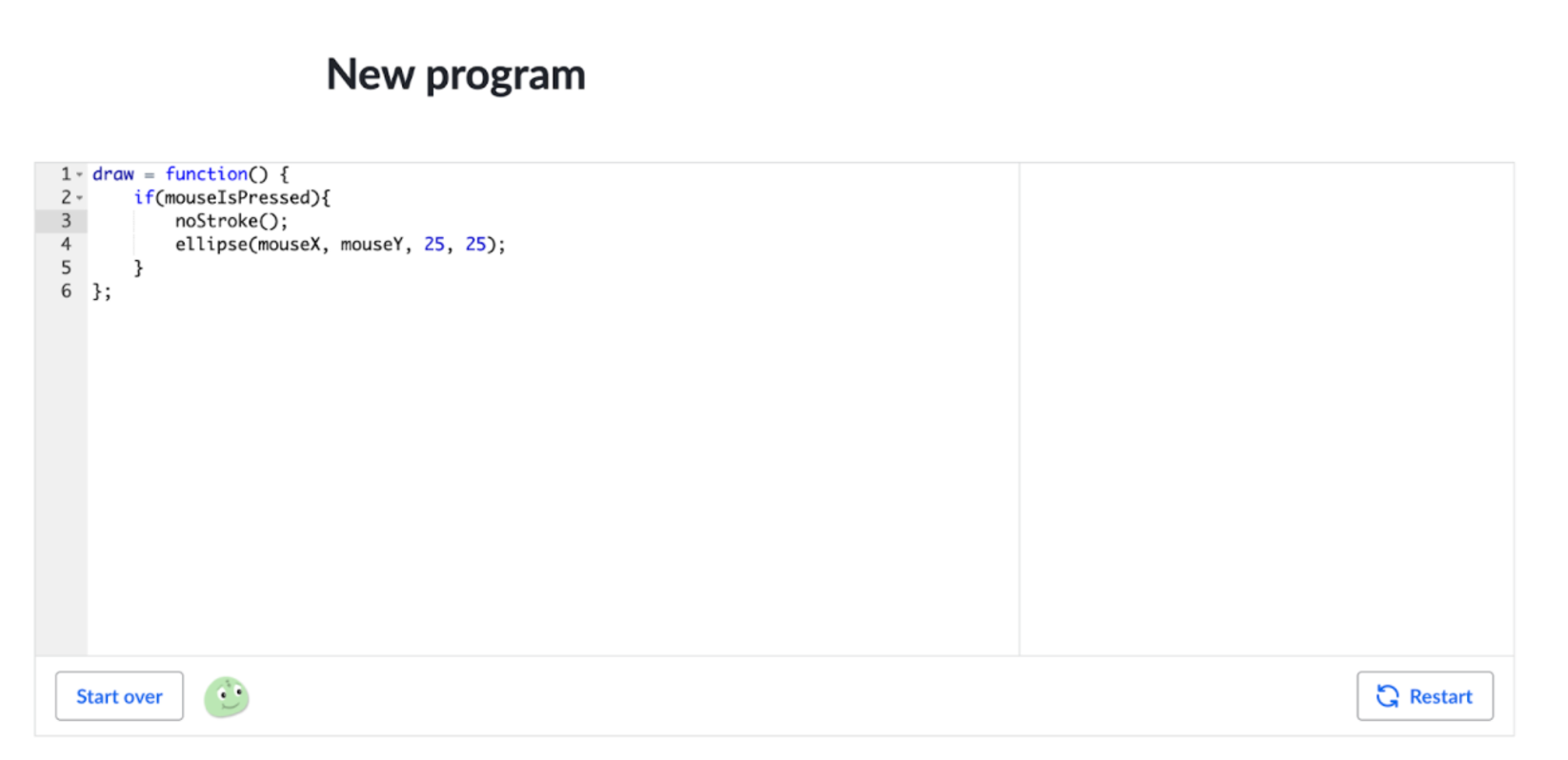 Image of the Khan Academy code editor with a draw function typed in; inside the draw function is an if statement containing code that draws an ellipse at mouse coordinates and removes the ellipse's outline